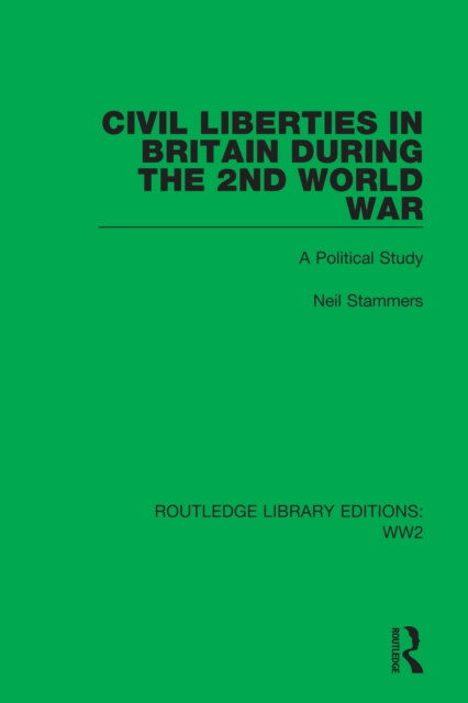 Civil Liberties in Britain During the 2nd World War : A Political Study, PDF eBook