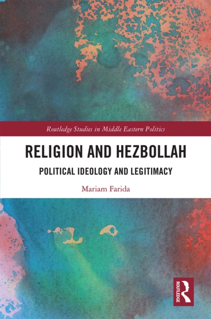 Religion and Hezbollah : Political Ideology and Legitimacy, EPUB eBook