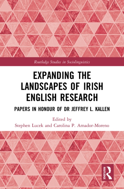 Expanding the Landscapes of Irish English Research : Papers in Honour of Dr Jeffrey L. Kallen, EPUB eBook