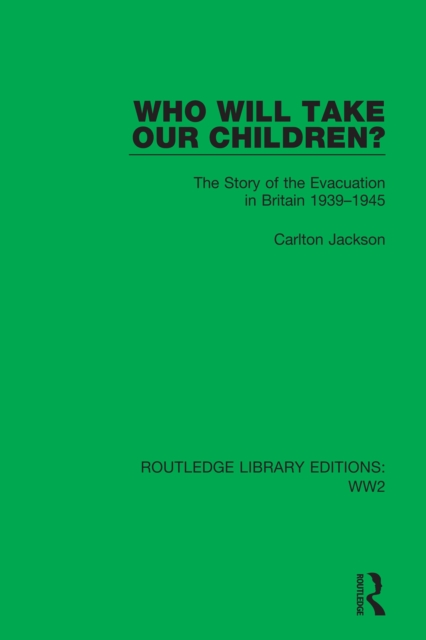 Who Will Take Our Children? : The Story of the Evacuation in Britain 1939-1945, PDF eBook