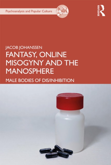 Fantasy, Online Misogyny and the Manosphere : Male Bodies of Dis/Inhibition, PDF eBook
