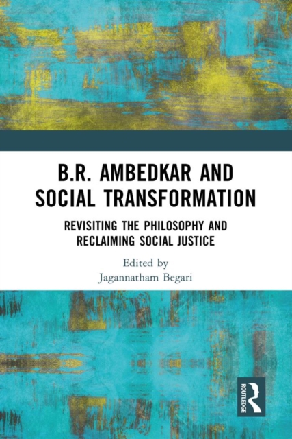 B.R. Ambedkar and Social Transformation : Revisiting the Philosophy and Reclaiming Social Justice, PDF eBook