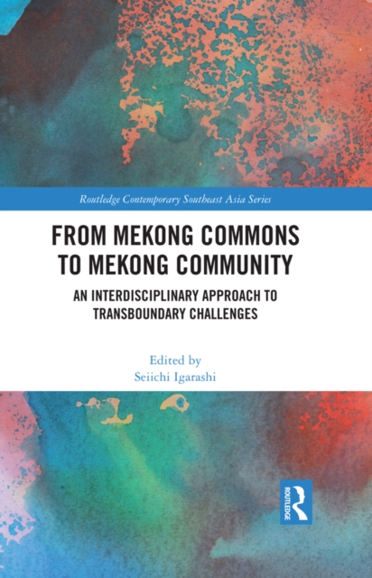 From Mekong Commons to Mekong Community : An Interdisciplinary Approach to Transboundary Challenges, PDF eBook