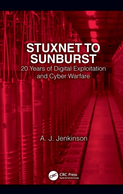 Stuxnet to Sunburst : 20 Years of Digital Exploitation and Cyber Warfare, EPUB eBook
