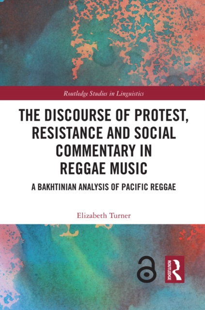 The Discourse of Protest, Resistance and Social Commentary in Reggae Music : A Bakhtinian Analysis of Pacific Reggae, EPUB eBook