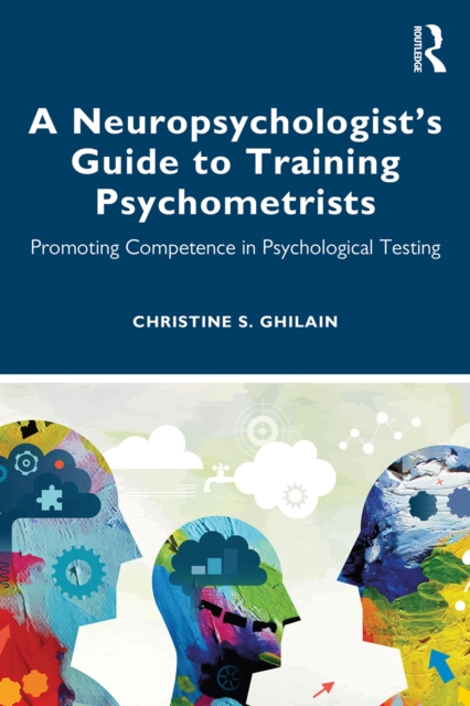 A Neuropsychologist's Guide to Training Psychometrists : Promoting Competence in Psychological Testing, PDF eBook