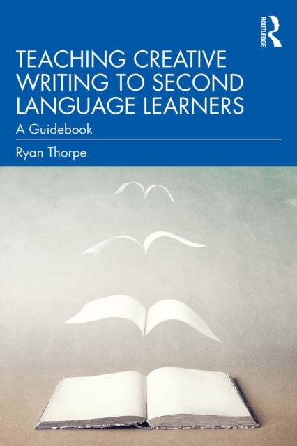 Teaching Creative Writing to Second Language Learners : A Guidebook, PDF eBook