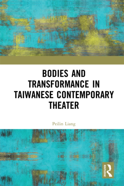 Bodies and Transformance in Taiwanese Contemporary Theater, PDF eBook