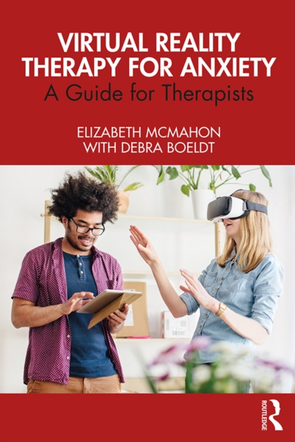 Virtual Reality Therapy for Anxiety : A Guide for Therapists, PDF eBook