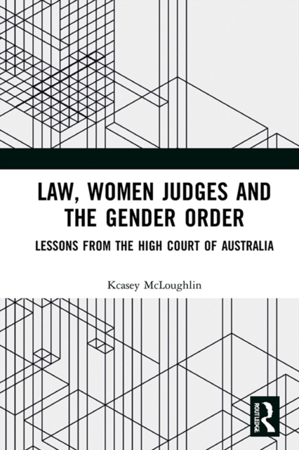 Law, Women Judges and the Gender Order : Lessons from the High Court of Australia, PDF eBook