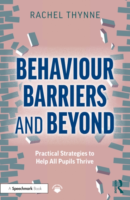 Behaviour Barriers and Beyond : Practical Strategies to Help All Pupils Thrive, PDF eBook