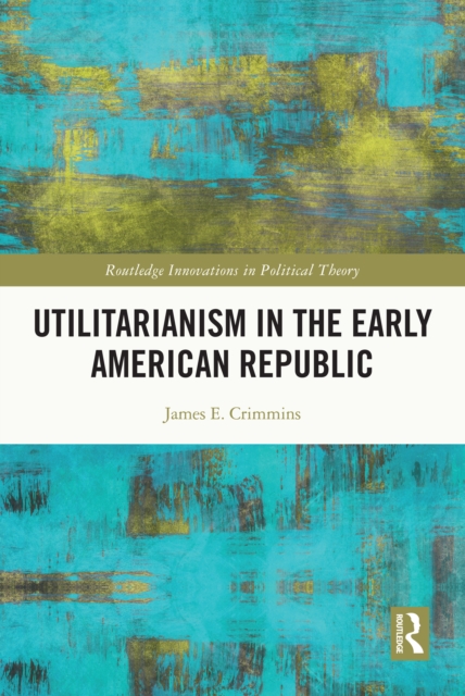 Utilitarianism in the Early American Republic, PDF eBook