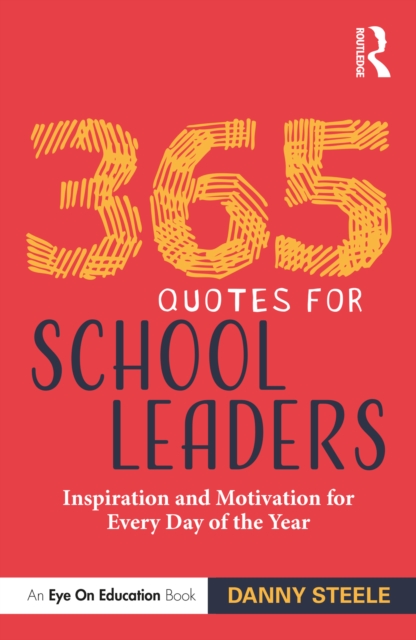 365 Quotes for School Leaders : Inspiration and Motivation for Every Day of the Year, PDF eBook