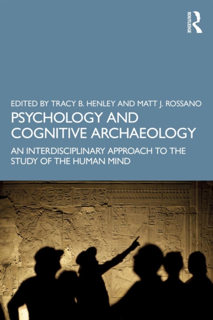 Psychology and Cognitive Archaeology : An Interdisciplinary Approach to the Study of the Human Mind, EPUB eBook