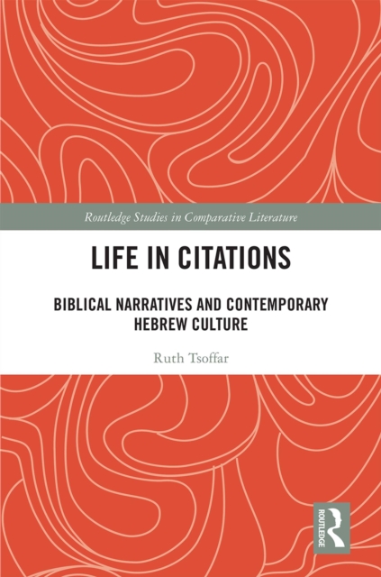 Life in Citations : Biblical Narratives and Contemporary Hebrew Culture, EPUB eBook