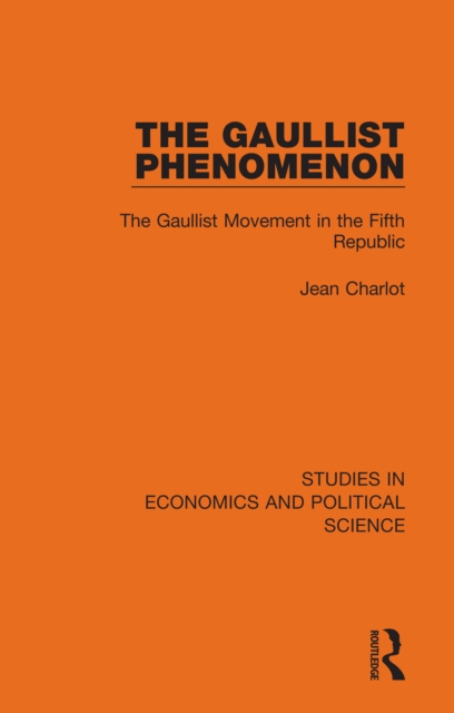 The Gaullist Phenomenon : The Gaullist Movement in the Fifth Republic, EPUB eBook