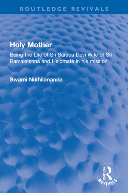 Holy Mother : Being the Life of Sri Sarada Devi Wife of Sri Ramakrishna and Helpmate in his mission, PDF eBook