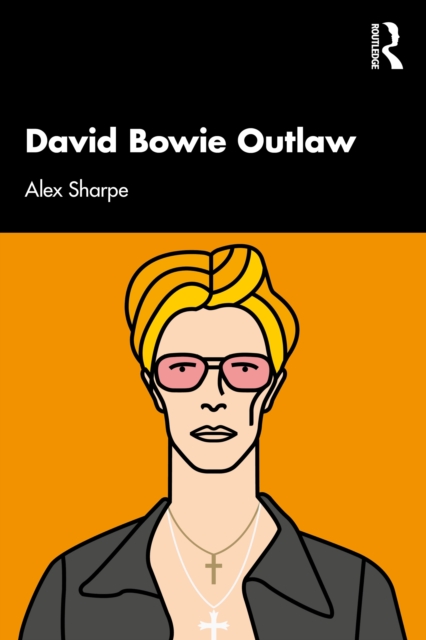 David Bowie Outlaw : Essays on Difference, Authenticity, Ethics, Art & Love, PDF eBook