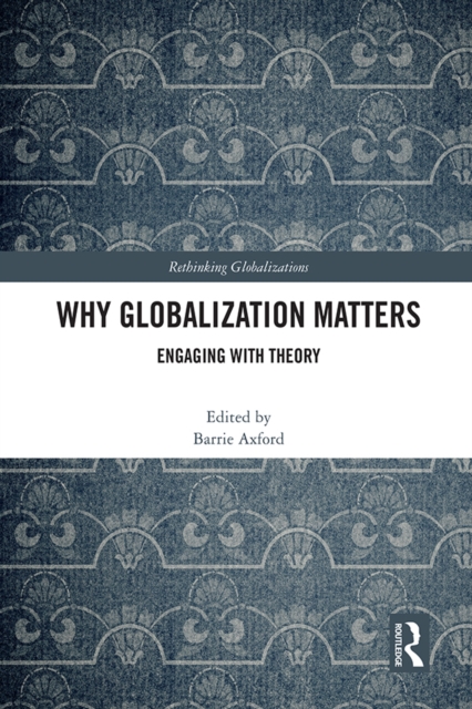 Why Globalization Matters : Engaging with Theory, EPUB eBook