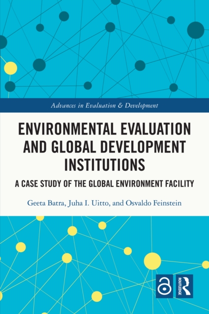 Environmental Evaluation and Global Development Institutions : A Case Study of the Global Environment Facility, PDF eBook
