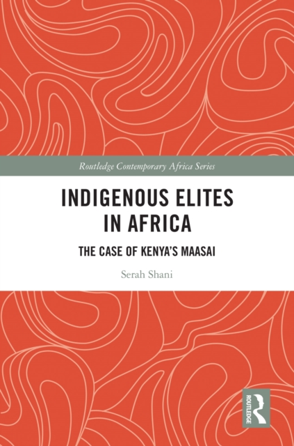 Indigenous Elites in Africa : The Case of Kenya's Maasai, PDF eBook