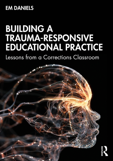 Building a Trauma-Responsive Educational Practice : Lessons from a Corrections Classroom, PDF eBook