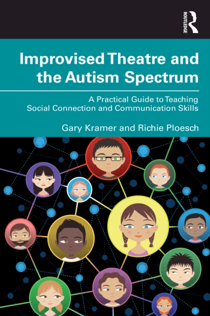 Improvised Theatre and the Autism Spectrum : A Practical Guide to Teaching Social Connection and Communication Skills, PDF eBook