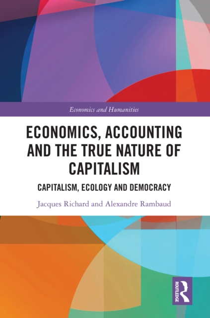 Economics, Accounting and the True Nature of Capitalism : Capitalism, Ecology and Democracy, PDF eBook