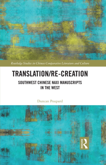 Translation/re-Creation : Southwest Chinese Naxi Manuscripts in the West, PDF eBook