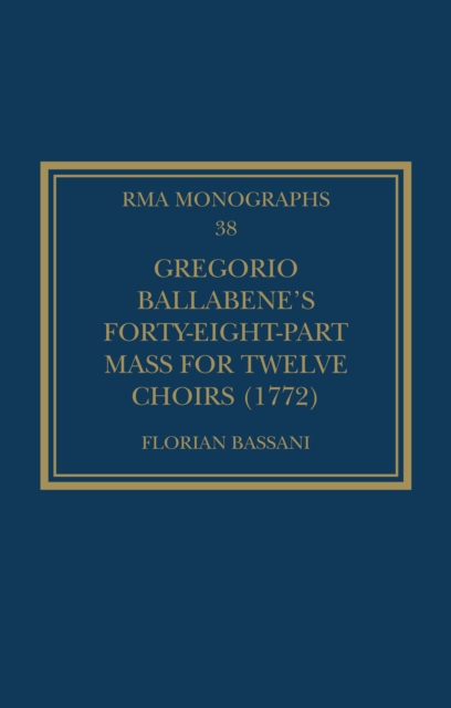 Gregorio Ballabene's Forty-eight-part Mass for Twelve Choirs (1772), PDF eBook