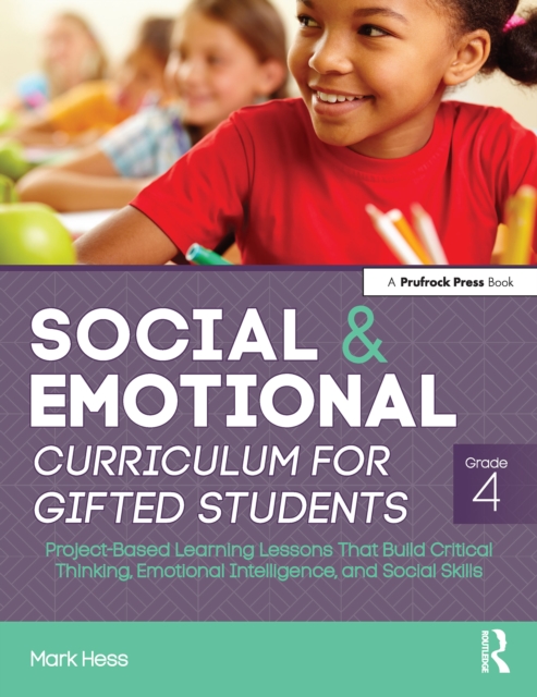 Social and Emotional Curriculum for Gifted Students : Grade 4, Project-Based Learning Lessons That Build Critical Thinking, Emotional Intelligence, and Social Skills, PDF eBook