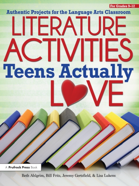 Literature Activities Teens Actually Love : Authentic Projects for the Language Arts Classroom (Grades 9-12), EPUB eBook