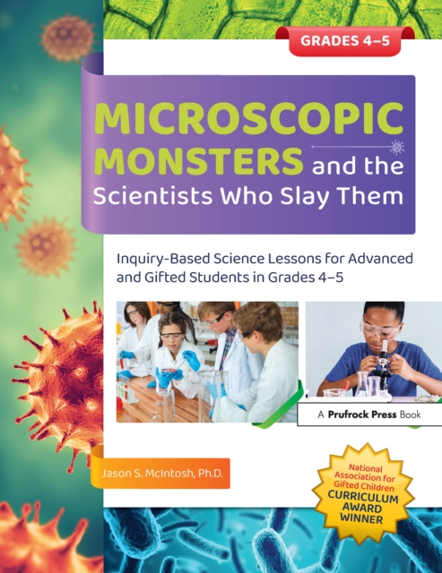 Microscopic Monsters and the Scientists Who Slay Them : Inquiry-Based Science Lessons for Advanced and Gifted Students in Grades 4-5, EPUB eBook