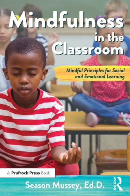 Mindfulness in the Classroom : Mindful Principles for Social and Emotional Learning, EPUB eBook