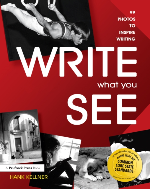 Write What You See : 99 Photos to Inspire Writing (Grades 7-12), PDF eBook
