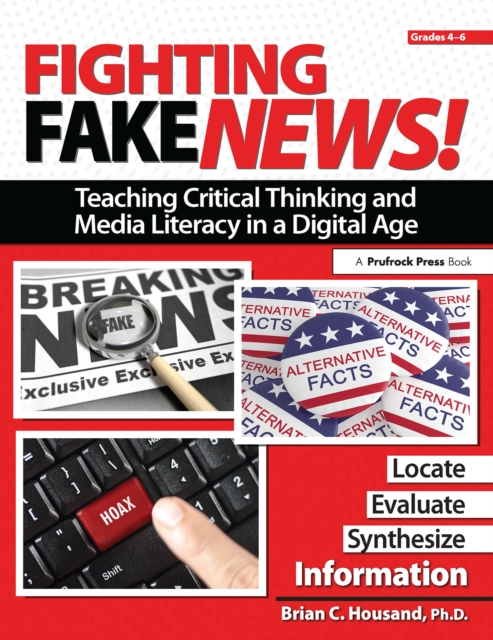 Fighting Fake News! Teaching Critical Thinking and Media Literacy in a Digital Age : Grades 4-6, PDF eBook
