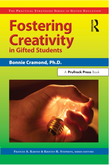 Fostering Creativity in Gifted Students : The Practical Strategies Series in Gifted Education, PDF eBook
