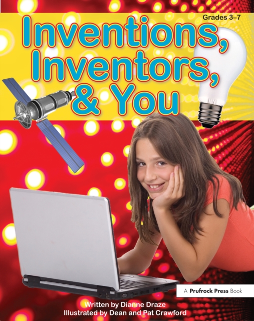 Inventions, Inventors, & You : Grades 3-7, PDF eBook