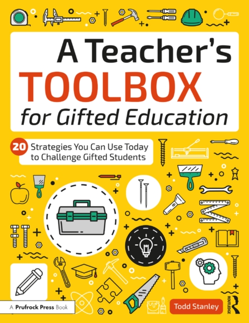 A Teacher's Toolbox for Gifted Education : 20 Strategies You Can Use Today to Challenge Gifted Students, EPUB eBook