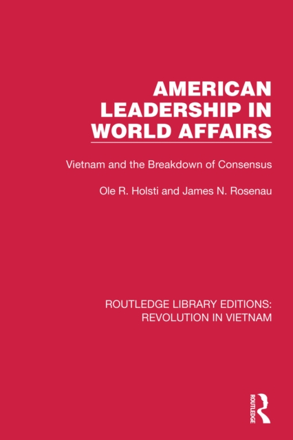 American Leadership in World Affairs : Vietnam and the Breakdown of Consensus, PDF eBook