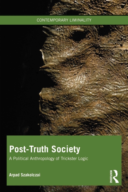 Post-Truth Society : A Political Anthropology of Trickster Logic, EPUB eBook