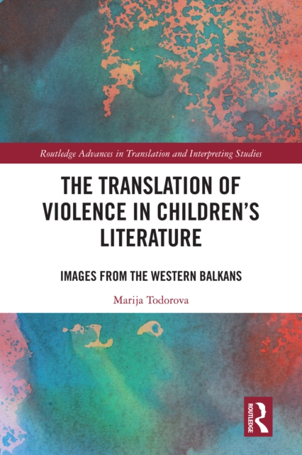 The Translation of Violence in Children's Literature : Images from the Western Balkans, PDF eBook