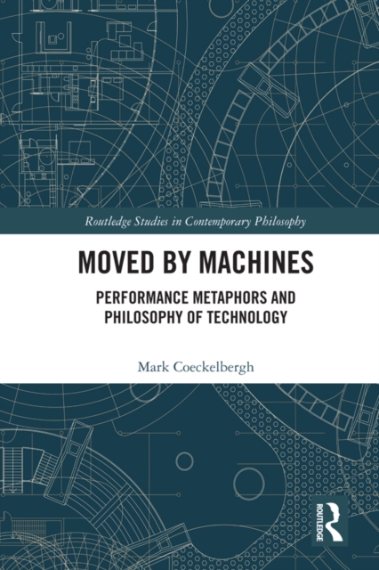 Moved by Machines : Performance Metaphors and Philosophy of Technology, PDF eBook