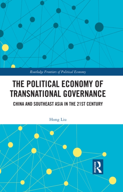 The Political Economy of Transnational Governance : China and Southeast Asia in the 21st Century, EPUB eBook