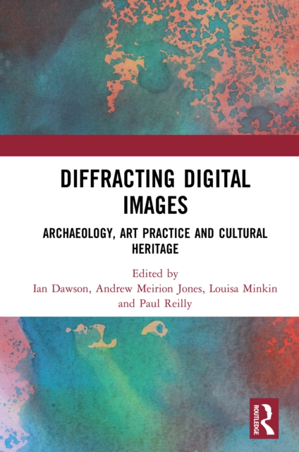 Diffracting Digital Images : Archaeology, Art Practice and Cultural Heritage, PDF eBook