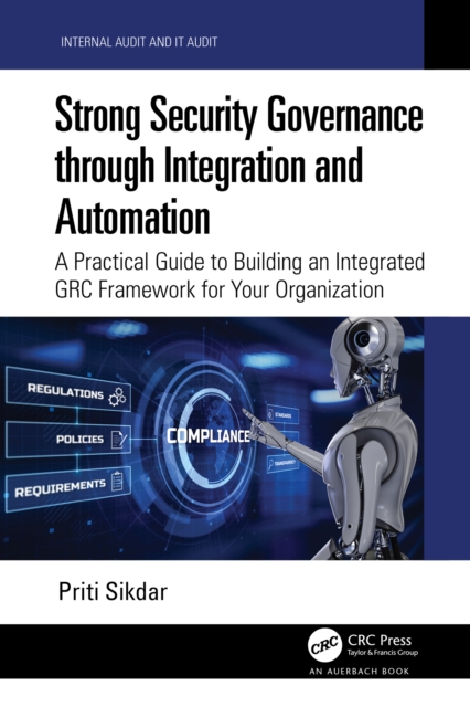 Strong Security Governance through Integration and Automation : A Practical Guide to Building an Integrated GRC Framework for Your Organization, EPUB eBook