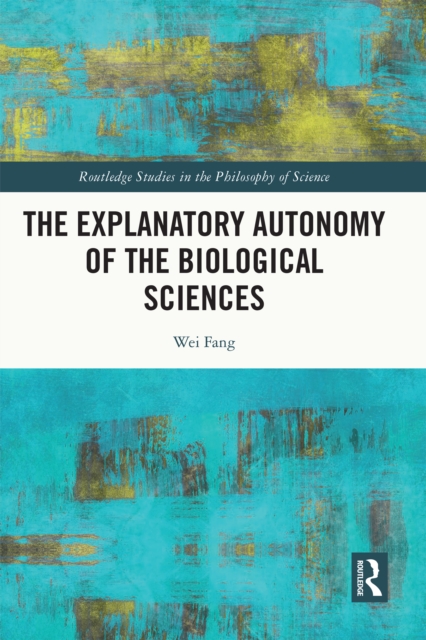 The Explanatory Autonomy of the Biological Sciences, EPUB eBook