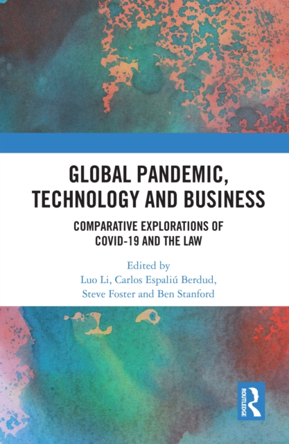 Global Pandemic, Technology and Business : Comparative Explorations of COVID-19 and the Law, PDF eBook