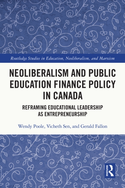 Neoliberalism and Public Education Finance Policy in Canada : Reframing Educational Leadership as Entrepreneurship, PDF eBook