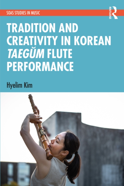 Tradition and Creativity in Korean Taegum Flute Performance, EPUB eBook